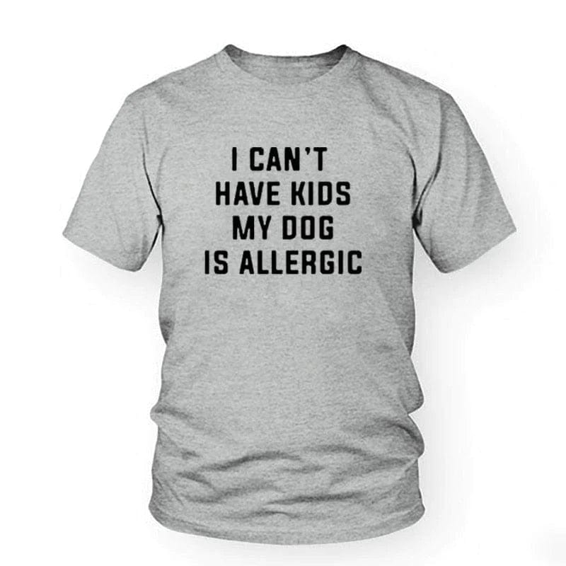 Pet Emporium LLC Gray-Black / 3XL I Can't Have Kids, My Dog is Allergic T-Shirt