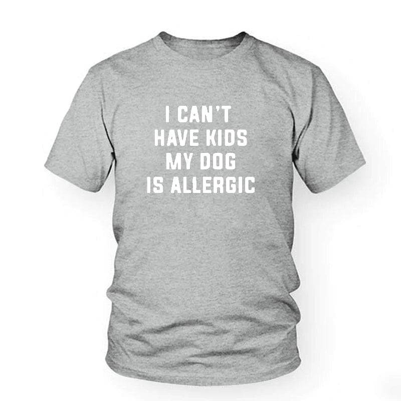 Pet Emporium LLC Gray-White / 3XL I Can't Have Kids, My Dog is Allergic T-Shirt