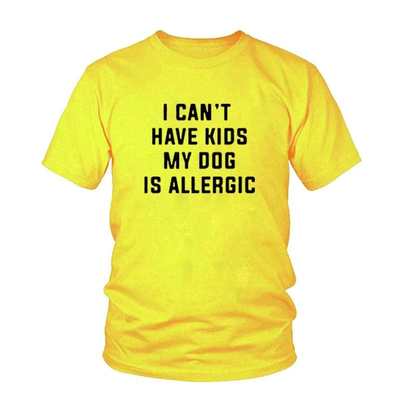 Pet Emporium LLC Yellow / 3XL I Can't Have Kids, My Dog is Allergic T-Shirt