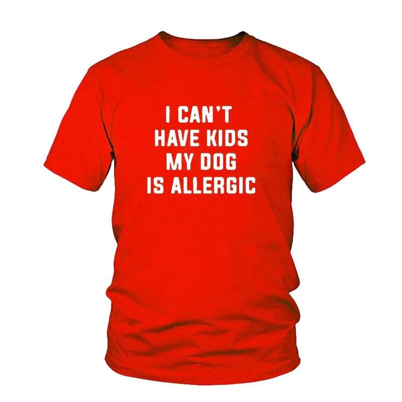 Pet Emporium LLC Red / 3XL I Can't Have Kids, My Dog is Allergic T-Shirt